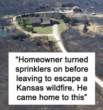 Untouched, large home property centered in post-wildfire environment, "Homeowner turned sprinklers on before leaving to escape a Kansas wildfire. He came home to this"